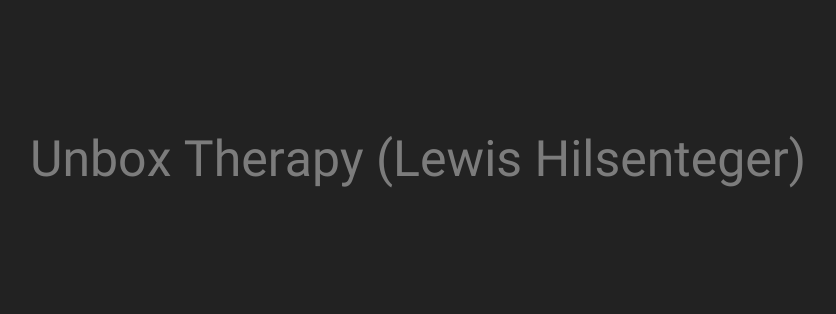 Unbox Therapy (Lewis Hilsenteger)
